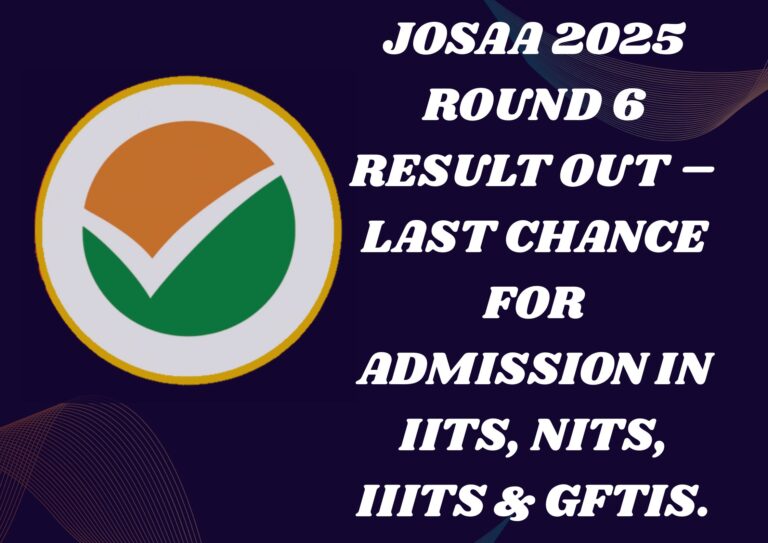 Graphic with a dark background showing the logo of the National Testing Agency (NTA), featuring an orange and green checkmark in a circle. To the right of the logo, bold white text reads: 'JoSAA 2025 Round 6 Result Out – Last Chance for Admission in IITs, NITs, IIITs & GFTIs